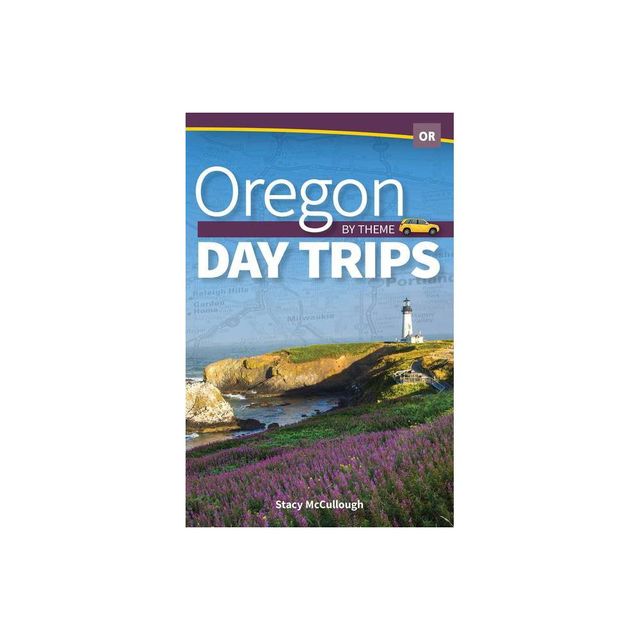 Oregon Day Trips by Theme - by Stacy McCullough (Paperback)