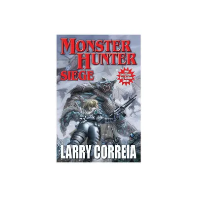 Monster Hunter Siege - by Larry Correia (Paperback)