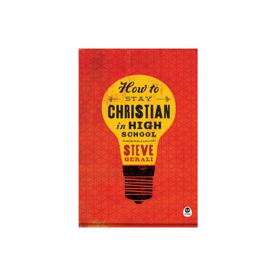 How to Stay Christian in High School - by Steven Gerali (Paperback)