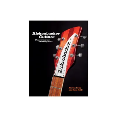 Rickenbacker Guitars - by Martin Kelly & Paul Kelly (Hardcover)