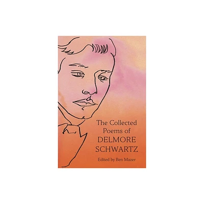 The Collected Poems of Delmore Schwartz - (Hardcover)