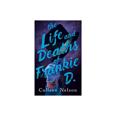 The Life and Deaths of Frankie D. - by Colleen Nelson (Paperback)