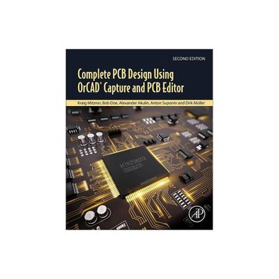 Complete PCB Design Using Orcad Capture and PCB Editor - 2nd Edition by Kraig Mitzner & Bob Doe & Alexander Akulin & Anton Suponin & Dirk Mller