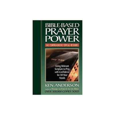 Bible-Based Prayer Power - by Ken Anderson (Paperback)