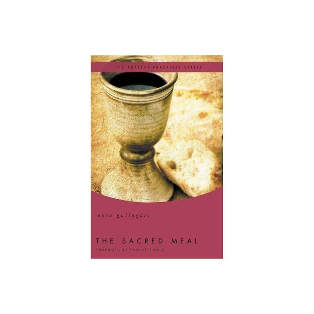 The Sacred Meal - (Ancient Practices) by Nora Gallagher (Paperback)