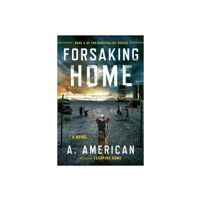 Forsaking Home - (Survivalist) by A American (Paperback)