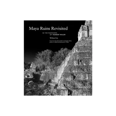 Maya Ruins Revisited - by William Frej (Hardcover)