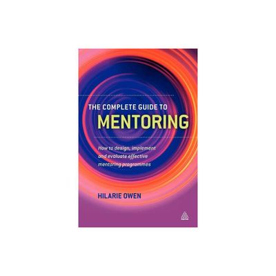 The Complete Guide to Mentoring - by Hilarie Owen (Paperback)