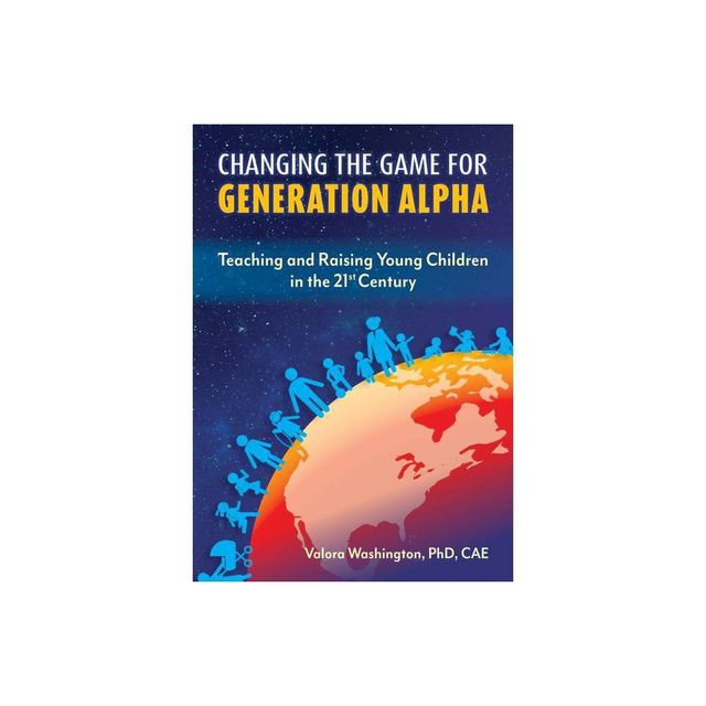 Changing the Game for Generation Alpha - by Valora Washington (Paperback)