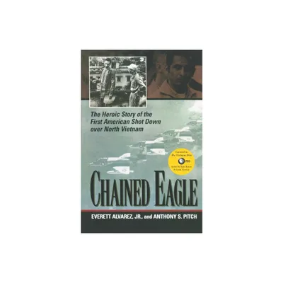 Chained Eagle - by Anthony S Pitch & Everett Alvarez Jr (Paperback)