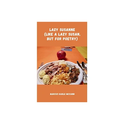 Lazy Susanne (like a lazy Susan, but for Poetry) - by Marcus Kahle McCann (Paperback)