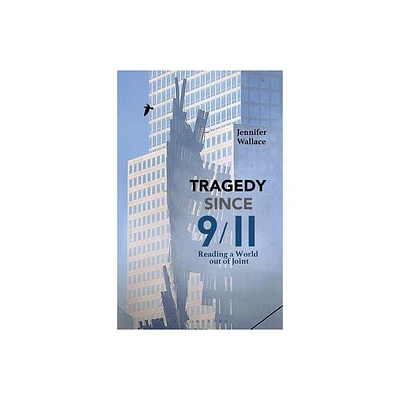 Tragedy Since 9/11 - by Jennifer Wallace (Hardcover)