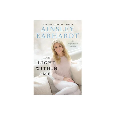 The Light Within Me - by Ainsley Earhardt (Paperback)