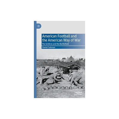 American Football and the American Way of War - by Daniel Sukman (Hardcover)