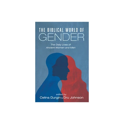 The Biblical World of Gender - by Celina Durgin & Dru Johnson (Hardcover)