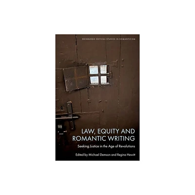 Law, Equity and Romantic Writing - (Edinburgh Critical Studies in Romanticism) by Michael Demson & Regina Hewitt (Hardcover)