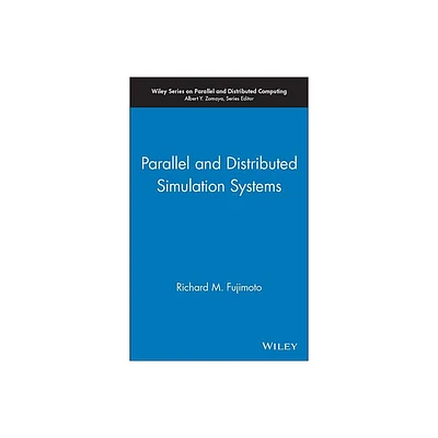 Parallel and Distributed Simulation Systems - (Wiley Parallel and Distributed Computing) by Richard M Fujimoto (Hardcover)