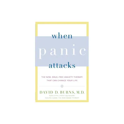 When Panic Attacks - by David D Burns (Paperback)