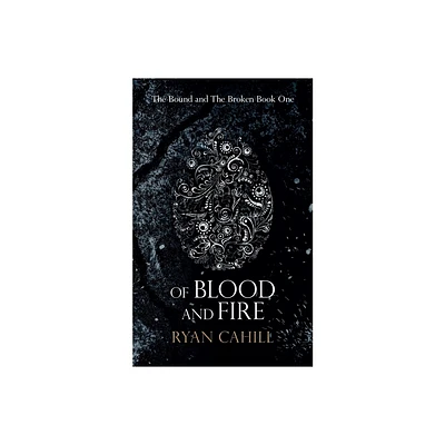 Of Blood and Fire - (The Bound and the Broken) by Ryan Cahill (Paperback)