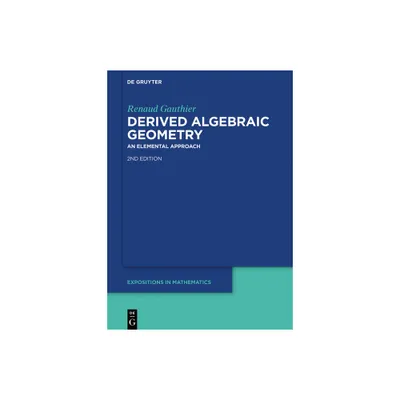 Derived Algebraic Geometry - (De Gruyter Expositions in Mathematics) 2nd Edition by Renaud Gauthier (Hardcover)