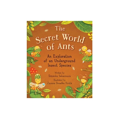 The Secret World of Ants - by Stepnka Sekaninov (Hardcover)