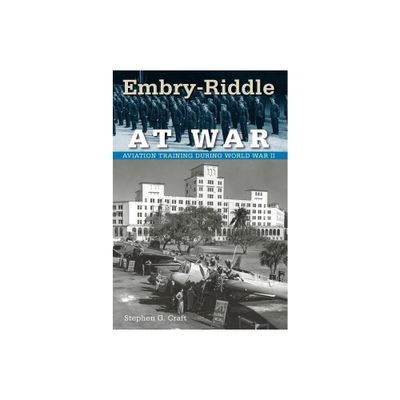 Embry-Riddle at War - (Florida History and Culture) by Stephen G Craft (Paperback)