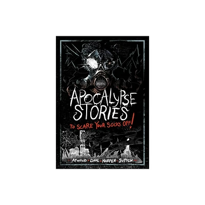 Apocalypse Stories to Scare Your Socks Off! - by Michael Dahl & Megan Atwood & Benjamin Harper & Laurie S Sutton (Hardcover)