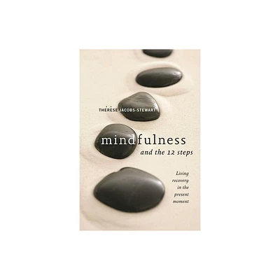 Mindfulness and the 12 Steps - by Thrse Jacobs-Stewart (Paperback)