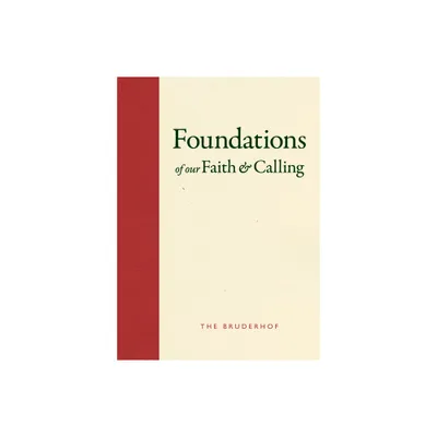 Foundations of Our Faith and Calling - by Bruderhof (Hardcover)