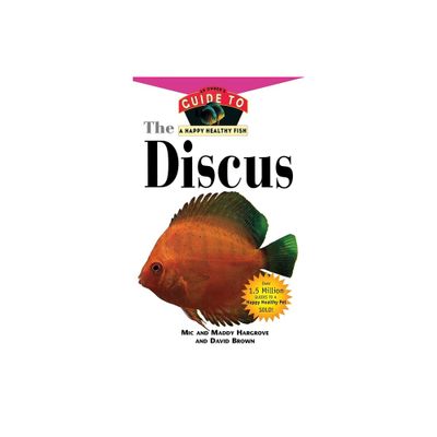 The Discus - (Your Happy Healthy Pet Guides) by MIC Hargrove & Maddy Hargrove & David Brown (Paperback)