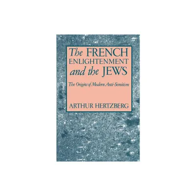 The French Enlightenment and the Jews - by Arthur Hertzberg (Paperback)