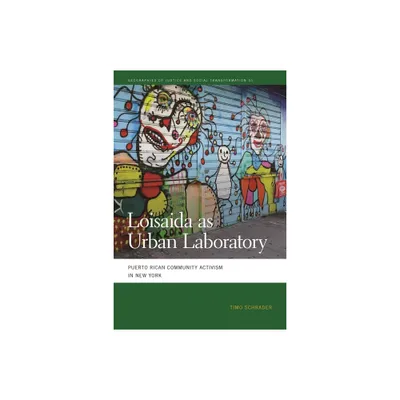 Loisaida as Urban Laboratory - (Geographies of Justice and Social Transformation) by Timo Schrader (Paperback)