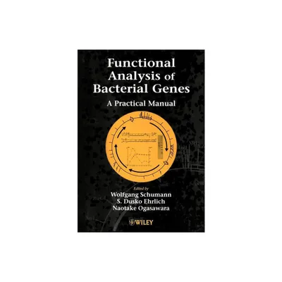 Functional Analysis of Bacterial Genes - by Wolfgang Schumann & S Dusko Ehrlich & Naotake Ogasawara (Paperback)