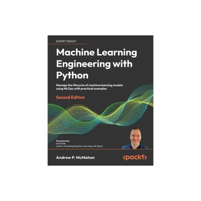 Machine Learning Engineering with Python - Second Edition - 2nd Edition by Andrew McMahon (Paperback)