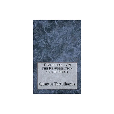 On the Resurrection of the Flesh - (Lighthouse Church Fathers) by Tertullian (Paperback)