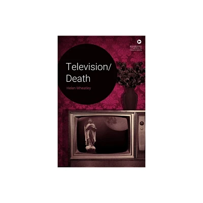 Television/Death - (Edinburgh Studies in Television) by Helen Wheatley (Hardcover)