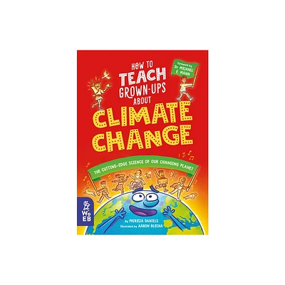 How to Teach Grown-Ups about Climate Change - by Patricia Daniels (Hardcover)