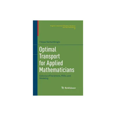 Optimal Transport for Applied Mathematicians - (Progress in Nonlinear Differential Equations and Their Appli) by Filippo Santambrogio (Paperback)