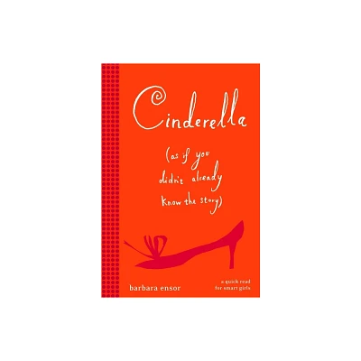 Cinderella (As If You Didnt Already Know the Story) - by Barbara Ensor (Paperback)