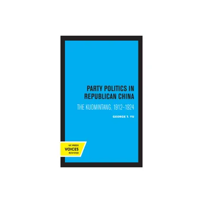 Party Politics in Republican China - by George T Yu (Paperback)