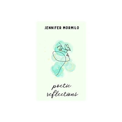 Poetic Reflections - by Jennifer Mormilo (Paperback)