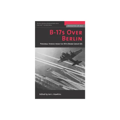 B-17s Over Berlin - (Memories of War) by Ian L Hawkins (Paperback)