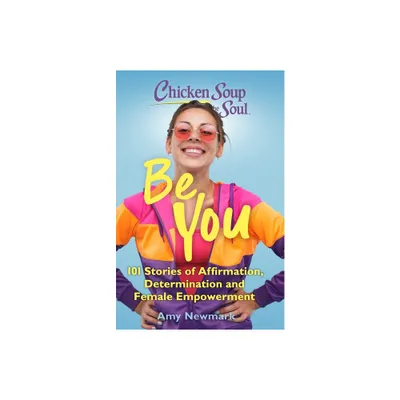 Chicken Soup for the Soul: Be You - by Amy Newmark (Paperback)