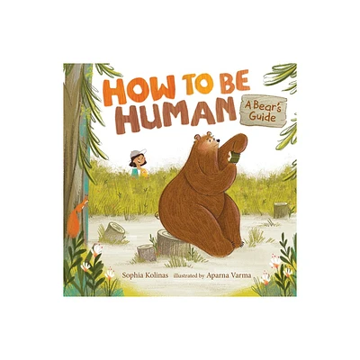 How to Be Human: A Bears Guide - by Sophia Kolinas (Hardcover)