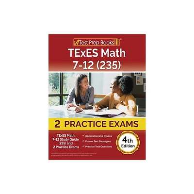 TExES Math 7-12 Study Guide (235) and 2 Practice Exams [4th Edition] - by Lydia Morrison (Paperback)