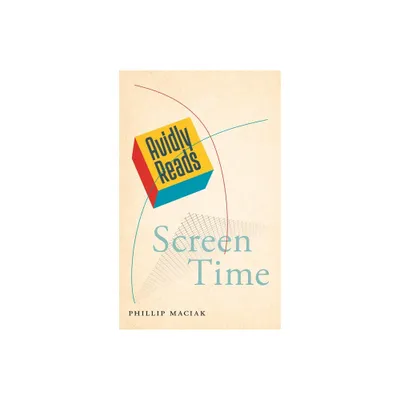 Avidly Reads Screen Time - by Phillip Maciak (Paperback)