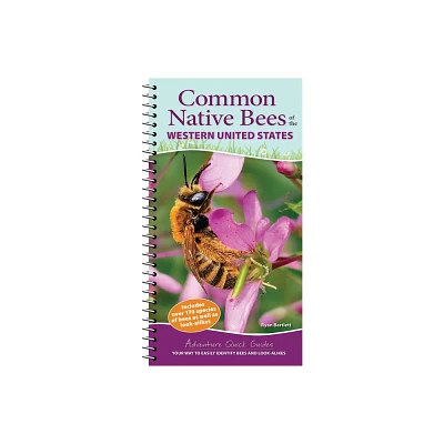 Common Native Bees of the Western United States - (Adventure Quick Guides) by Ryan Bartlett (Spiral Bound)