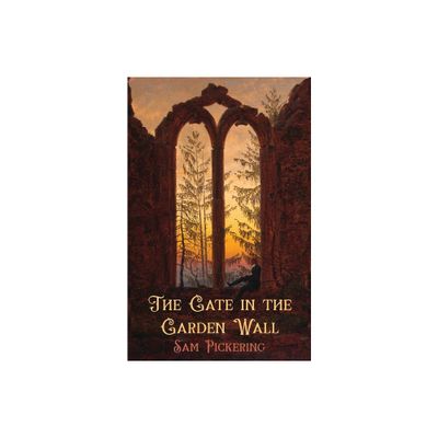 The Gate in the Garden Wall - by Sam Pickering (Paperback)