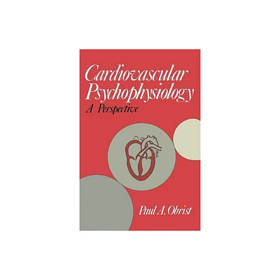 Cardiovascular Psychophysiology - by Paul A Obrist (Paperback)