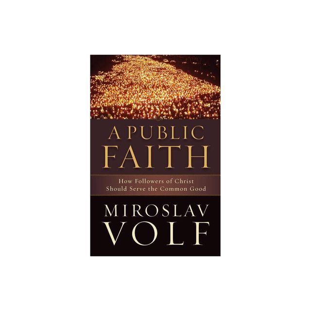 A Public Faith - by Miroslav Volf (Paperback)